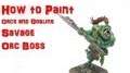 How to Paint a Savage Orc Big Boss