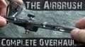 The Airbrush and Complete Overhaul (Airbrushing Intermediate Part 2)