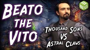 Thousand Sons vs Astral Claws Warhammer 40k Battle Report - Beato the Vito Ep 34