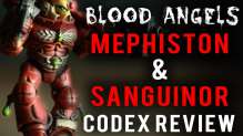 Mephiston and Sanguinor Blood Angels Codex Review - Blood Splatters Ep 03