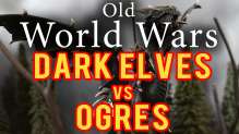Dark Elves vs Ogres Warhammer Fantasy Battle Report - Old World Wars Ep 37