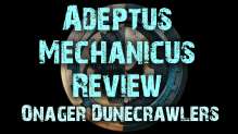 Onager Dunecrawlers - Adeptus Mechanicus Reviews Ep 5