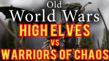 Warriors of Chaos vs High Elves Warhammer Fantasy Battle Report - Old World Wars Ep 67