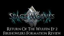 NEW Space Wolves Review Return of the Wulfen Ep 3 - Firehowlers Formation Review