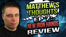New Iron Hands Review - Matthew's Thoughts Ep 7