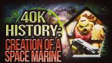 Creation of a Space Marine - 40k History Ep 2