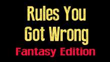 Rules You Got Wrong Fantasy Ausgust 20th 2016