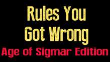 Rules You Got Wrong Age Of Sigmar edition September 17 2016