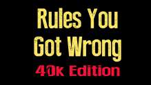 Rules You Got Wrong 40K edition October 15 2016