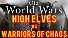 High Elves vs Warriors of Chaos Warhammer Fantasy Battle Report - Old World Wars Ep 183