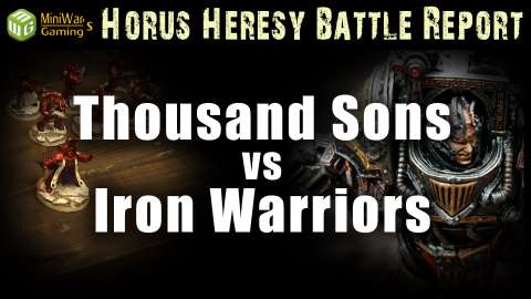 Iron Warriors vs Thousand Sons Horus Heresy Battle Report Ep 69
