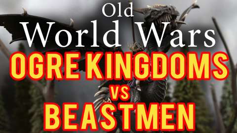 Ogre Kingdoms vs Beastmen Warhammer Fantasy Battle Report - Old World Wars Ep 243