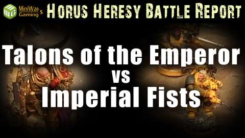 Talons of the Emperor vs Imperial Fists Horus Heresy Battle Report Ep 102