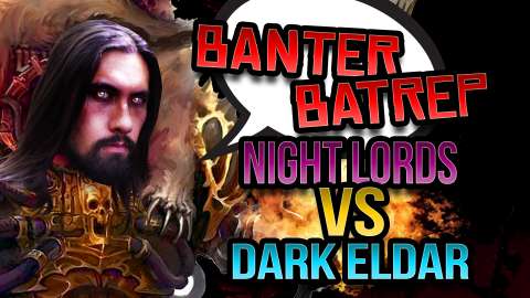 Night Lords vs Dark Eldar Warhammer 40k Battle Report Banter Batrep Ep 191
