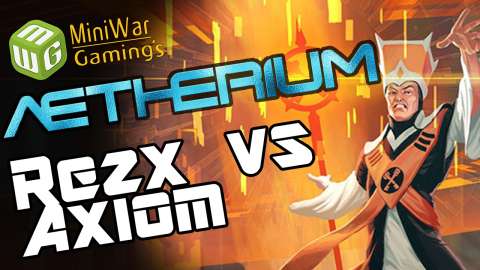 Rezx vs Axiom - Aetherium Battle Report Game Two