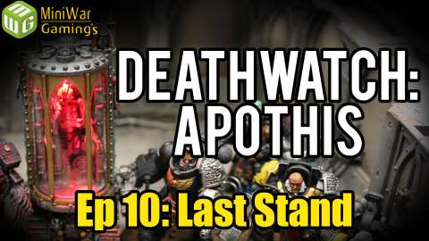 FINALE - Last Stand - Deathwatch: Apothis Warhammer 40k Narrative Campaign Ep 10