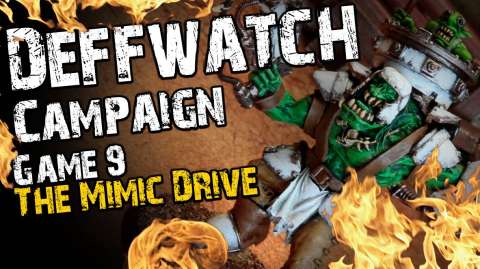 The Mimic Drive (Game 9) - The Deffwatch Narrative Campaign Revisit