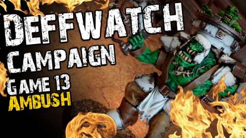 Ambush (Game 13) - The Deffwatch Narrative Campaign Revisit