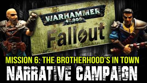 Warhammer 40k Fallout Narrative Campaign Mission 6: The Brotherhood’s in Town
