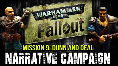 Warhammer 40k Fallout Narrative Campaign Mission 9: Dunn and Deal