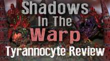 New Tyranid Tyrannocyte Review - Shadows in the Warp Ep 13