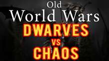 Dwarfs vs Chaos Warhammer Fantasy Battle Report - Old World Wars Ep 39