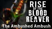 The Ambushed Ambush (Mission 5a) - Rise of the Blood Reaver 40k Narrative Campaign