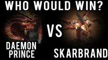 Skarbrand vs Deamon Princes Warhammer 40k Battle Report - Who Would Win Ep 45