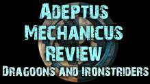 Dragoons and Ironstriders - Adeptus Mechanicus Review Ep 3