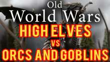 High Elves vs Orcs and Goblins Warhammer Fantasy Battle Report - Old World Wars Ep 69