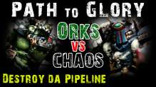 Path to Glory Campaign - Orks vs Chaos Game 1 Destroy the Pipeline