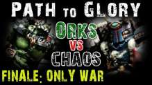 Path to Glory Campaign - Orks vs Chaos Game 8 FINALE Only War
