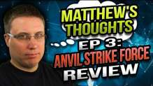 Anvil Strike Force Review - Matthew's Thoughts Ep 3