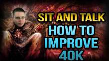 How to Improve 40k - Sit and Talk with Matthew - July 15 2016