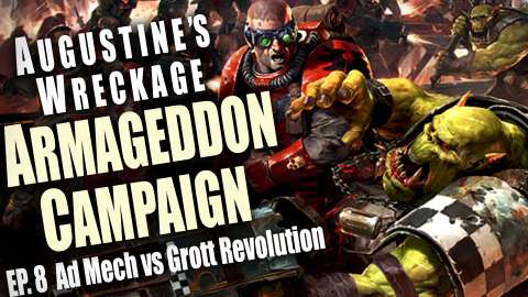 Ad Mech vs Grott Revolution Augustine’s Wreckage Armageddon Narrative Campaign Episode 8