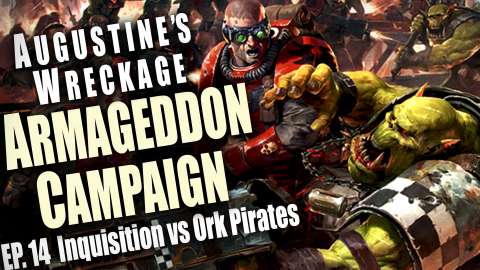 Inquisition Vs. Ork Pirates - Augustine’s Wreckage Armageddon Narrative Campaign Ep 14