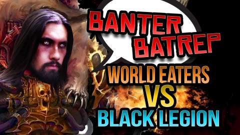 World Eaters vs Black Legion Warhammer 40k Battle Report - Banter Batrep Ep 185