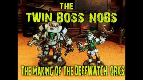 The Twin Boss Nobs - The Making of the Deffwatch Orks