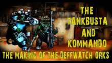 The Tankbusta and Kommando - The Making of the Deffwatch Orks