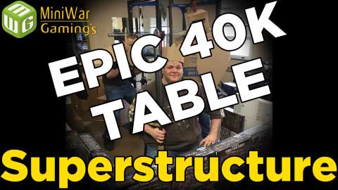 Superstructure - Building an Epic 40k Table Ep 2