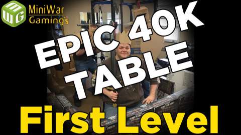 First Level - Building an Epic 40k Table Ep 3