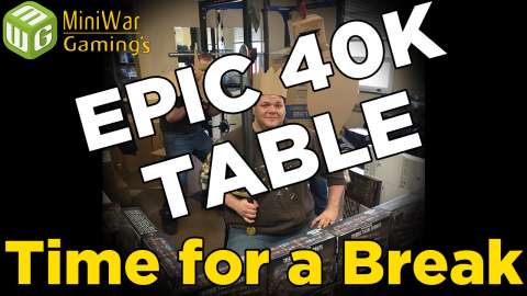 Time for a Break   Building an Epic 40k Table Ep 7