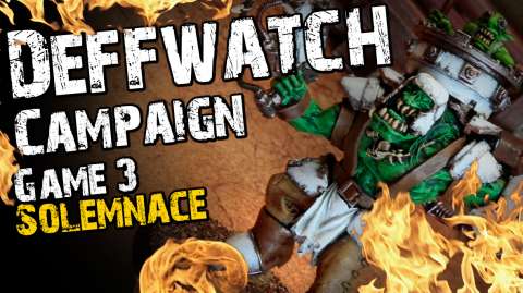 Solemnace (Game 3) - The Deffwatch Narrative Campaign Revisit
