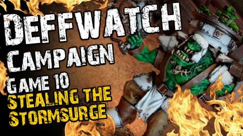 Stealing the Stormsurge (Game 10) - The Deffwatch Narrative Campaign Revisit