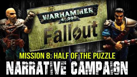 Warhammer 40k Fallout Narrative Campaign Mission 8: Half of the Puzzle