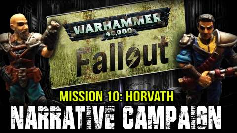 Warhammer 40k Fallout Narrative Campaign Mission 10: Horvath