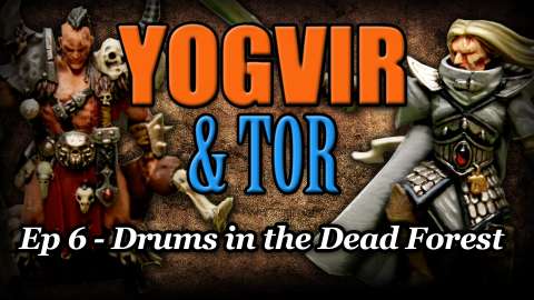Drums in the Dead Forest - Yogvir and Tor Ep 6 - Age of Sigmar Narrative Campaign Revisit