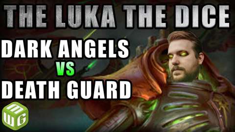Dark Angels vs Death Guard Warhammer 40k Battle Report - Just the Luka the Dice Warhammer 40k Ep 16