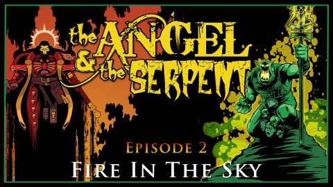 The Angel & The Serpent - Ep 2 Fire In The Sky - Warhammer 40k Narrative Campaign