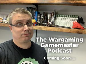 Coming Soon:  The Wargaming Gamemaster Podcast